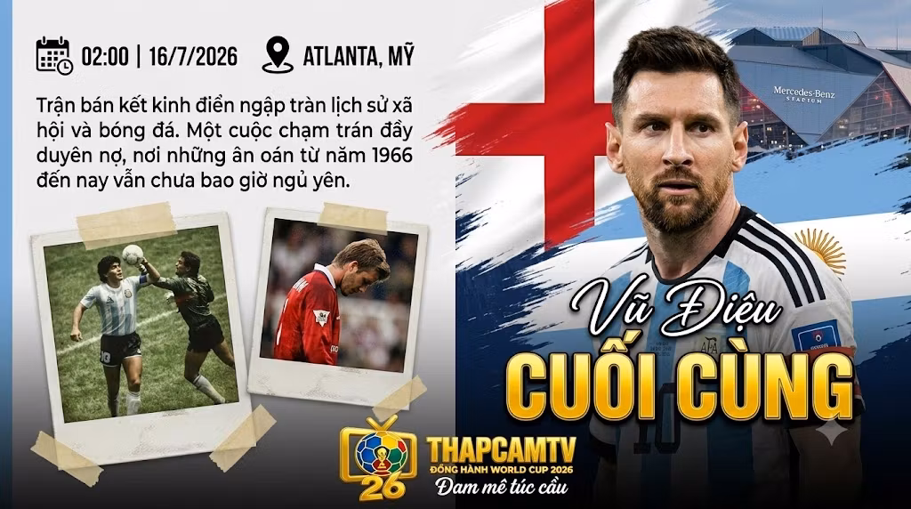 Nhận định đại chiến lịch sử Anh vs Argentina tại bán kết World Cup 2026, vũ điệu cuối cùng của Lionel Messi - Cập nhật trên Thapcamtv.