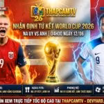 Ảnh bìa nhận định trận Tứ kết World Cup 2026 giữa Na Uy vs Anh, cuộc đối đầu đỉnh cao giữa Erling Haaland và Harry Kane cùng dự đoán tỷ số từ ThapcamTV.